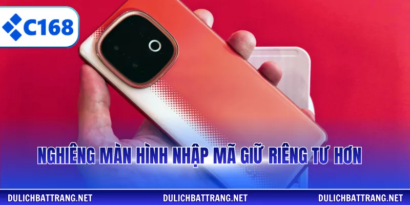 Nghiêng màn hình nhập mã giữ riêng tư hơn