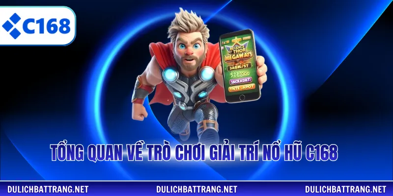 Tổng quan về trò chơi giải trí nổ hũ C168